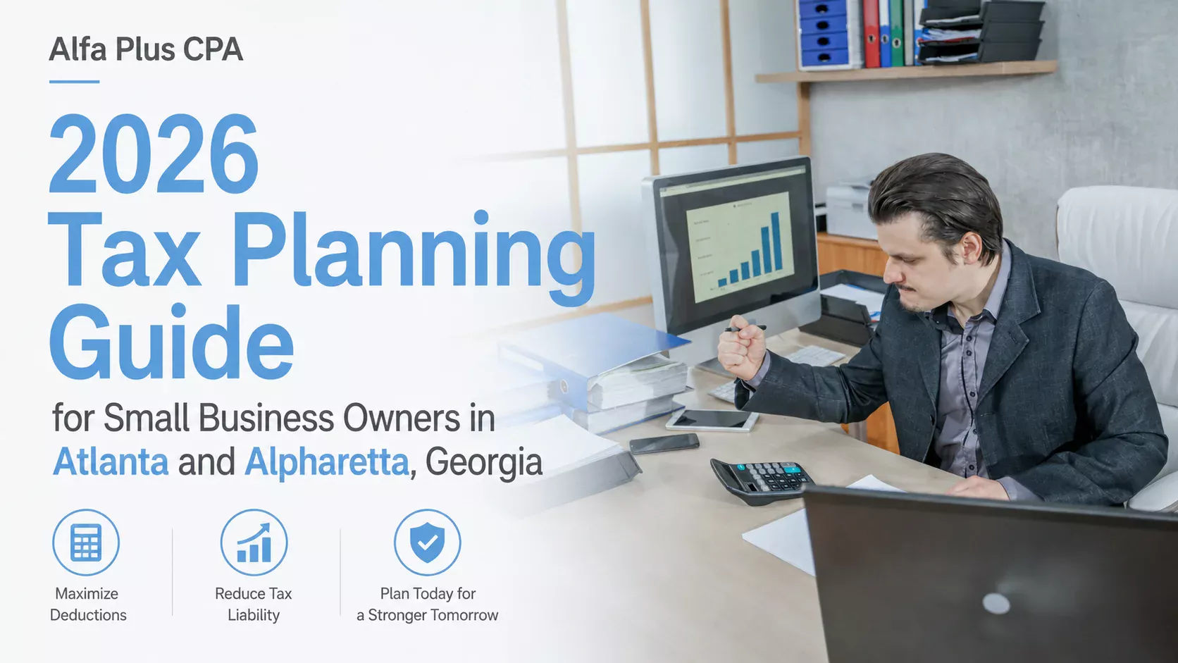 2026 Tax Planning Guide for Small Business Owners in Atlanta and Alpharetta, Georgia